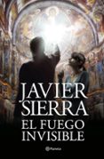 EL FUEGO INVISIBLE (PREMIO PLANETA 2017) de SIERRA, JAVIER 