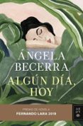 ALGUN DIA, HOY (PREMIO DE NOVELA FERNANDO LARA 2019) de BECERRA, ANGELA 