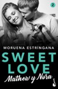 SWEET LOVE 2. MATHEW Y NORA de ESTRINGANA, MORUENA 