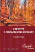 PRESENTE Y CERCANAS DEL PRESENTE di PARDO, ARCADIO 