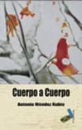 CUERPO A CUERPO de MENDEZ RUBIO, ANTONIO 