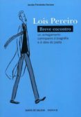 BREVE ENCUENTRO. LOIS PEREIRO de FERNANDEZ SERRANO, JACOBO 