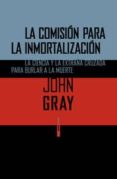 LA COMISIN PARA LA INMORTALIZACIN de GRAY, JOHN 