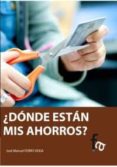 DONDE ESTAN MIS AHORROS? de FERRO VEIGA, JOSE MANUEL 