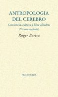 ANTROPOLOGIA DEL CEREBRO de BARTRA, ROGER 