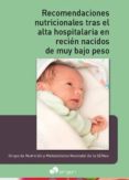 RECOMENDACIONES NUTRICIONALES TRAS EL ALTA HOSPITALARIA EN RECIN NACIDOS DE MUY BAJO PESO di VV.AA. 