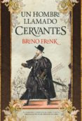UN HOMBRE LLAMADO CERVANTES de FRANK, BRUNO 