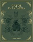 GATOS EN LA CABEZA de AGUSTI, LAURA 