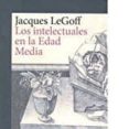 LOS INTELECTUALES EN LA EDAD MEDIA de LE GOFF, JACQUES 