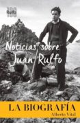 NOTICIAS SOBRE JUAN RULFO. LA BIOGRAFIA di VITAL, ALBERTO 
