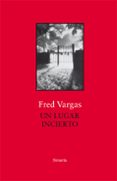 UN LUGAR INCIERTO de VARGAS, FRED 