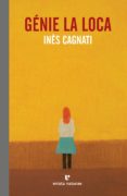 GENIE LA LOCA di CAGNATI, INES 
