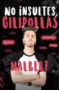 NO INSULTES, GILIPOLLAS de MALBERT 
