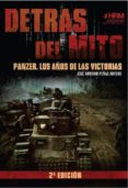 DETRAS DEL MITO: PANZER, LOS AOS DE LAS VICTORIAS: LA 2 GUERRA MUNDIAL FUE EL PRIMERO CONFLICTO EN EL QUE EL MOTOR PASO A SER   LA HERRAMIENTA DEFINITIVA di PEAS ARTERO, JOSE ANTONIO 