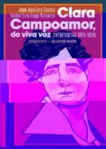 CLARA CAMPOAMOR, DE VIVA VOZ: ENTREVISTAS 1925-1936 di AGUILERA SASTRE, JUAN  LIZARRAGA VIZCARRA, ISABEL 