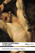 DICCIONARIO DE MITOLOGA CLSICA de FALCON MARTINEZ, CONSTANTINO  FERNANDEZ-GALIANO, EMILIO 