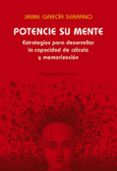 POTENCIE SU MENTE: ESTRATEGIAS PARA DESARROLLAR LA CAPACIDAD DE C ALCULO Y MEMORIZACION de GARCIA SERRANO, JAIME 