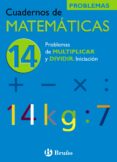 CUADERNO DE MATEMATICAS 14: PROBLEMAS DE MULTIPLICAR Y DIVIDIR de ECHEGARAY, JOSE 