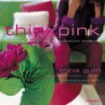 THINK PINK: AMBIENTE Y COLOR EN LA DECORACION MODERNA de GUILD, TRICIA 
