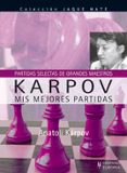 KARPOV. MIS MEJORES PARTIDAS (PARTIDAS SELECTAS DE GRANDES MAESTR OS) (COLECCION JAQUE MATE) de KARPOV, ANATOLI 