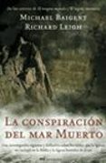 LA CONSPIRACION DEL MAR MUERTO: UNA INVESTIGACION RIGUROSA Y DEFI NITIVA SOBRE LOS TEXTOS QUE LA IGLESIA NO INCLUYO EN LA BIBLIA Y LA FIGURA HISTORICA DE JESUS di BAIGENT, MICHAEL  LEIGH, RICHARD 