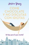 COME CHOCOLATE Y NO DISCUTAS CON IDIOTAS de GOMEZ, JESSICA 
