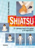 SHIATSU: EL CAMINO HACIA LA SALUD Y EL EQUILIBRIO di VV.AA. 