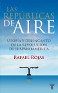 LAS REPUBLICAS DEL AIRE (I PREMIO ISABEL POLANCO) de ROJAS, RAFAEL 