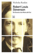 ROBERT LOUIS STEVENSON: DE ESCOCIA A LOS MARES DEL SUR di RANKIN, NICHOLAS 