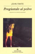 PREGUNTALE AL POLVO de FANTE, JOHN 