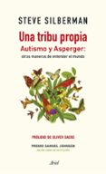 UNA TRIBU PROPIA: AUTISMO Y ASPERGER: OTRAS MANERAS DE ENTENDER EL MUNDO di SILBERMAN, STEVE 