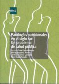 PATOLOGIAS NUTRICIONALES EN EL SIGLO XXI: UN PROBLEMA DE SALUD PU BLICA de CALVO BRUZOS, SOCORRO CORAL 