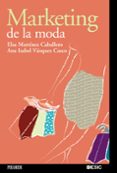 MARKETING DE LA MODA de VAZQUEZ CASCO, ANA ISABEL  MARTINEZ CABALLERO, ELSA 