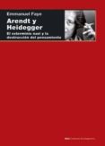 ARENDT Y HEIDEGGER: EL EXTERMINIO NAZI Y LA DESTRUCCION DEL PENSAMIENTO di FAYE, EMMANUEL 