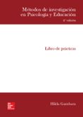 METODOS DE INVESTIGACION EN PSICOLOGIA Y EDUCACION. CUADERNO DE PRACTICAS de GAMBARA D ERRICO, HILDA 