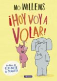 HOY VOY A VOLAR! (UN LIBRO DE ELEFANTE Y CERDITA) de WILLEMS, MO 