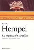 LA EXPLICACION CIENTIFICA: ESTUDIOS SOBRE LA FILOSOFIA DE LA CIEN CIA di HEMPEL, CARL G. 