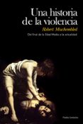 (PE) UNA HISTORIA DE LA VIOLENCIA: DEL FINAL DE LA EDAD MEDIA A LA ACTUALIDAD de MUCHEMBLED, ROBERT 
