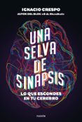 UNA SELVA DE SINAPSIS: LO QUE ESCONDES EN TU CEREBRO di CRESPO, IGNACIO 
