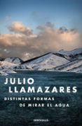 DISTINTAS FORMAS DE MIRAR EL AGUA de LLAMAZARES, JULIO 