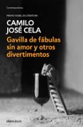 GAVILLA DE FABULAS SIN AMOR Y OTROS DIVERTIMENTOS di CELA, CAMILO JOSE 