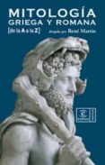 MITOLOGIA GRIEGA Y ROMANA DE LA A A LA Z de MARTIN, RENE 