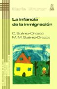 LA INFANCIA DE LA INMIGRACION di SUAREZ-OROZCO, CAROLA  SUAREZ-OROZCO, MARCELO M. 