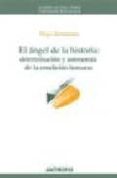 EL ANGEL DE LA HISTORIA : DETERMINACION Y AUTONOMIA DE LA CONDICI ON HUMANA di ZEMELMAN, HUGO 