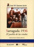 SARTAGUDA 1936: EL PUEBLO DE LAS VIUDAS di MIKELARENA PEA, FERNANDO 