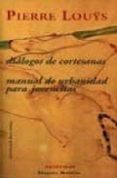 DIALOGOS DE CORTESANAS; MANUAL DE URBANIDAD PARA JOVENCITAS de LOUYS, PIERRE 