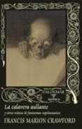 LA CALAVERA AULLANTE Y OTROS RELATOS DE FANTASMAS ESPELUZNANTES de CRAWFORD, FRANCIS MARION 