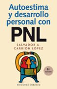 AUTOESTIMA Y DESARROLLO PERSONAL CON PNL de CARRION LOPEZ, SALVADOR A. 