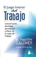 EL JUEGO INTERIOR DEL TRABAJO de GALLWEY, W. TIMOTHY 