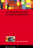 LOS FANTASMAS DE ACCION Y LA PRACTICA PSICOMOTRIZ de AUCOUTURIER, BERNARD 